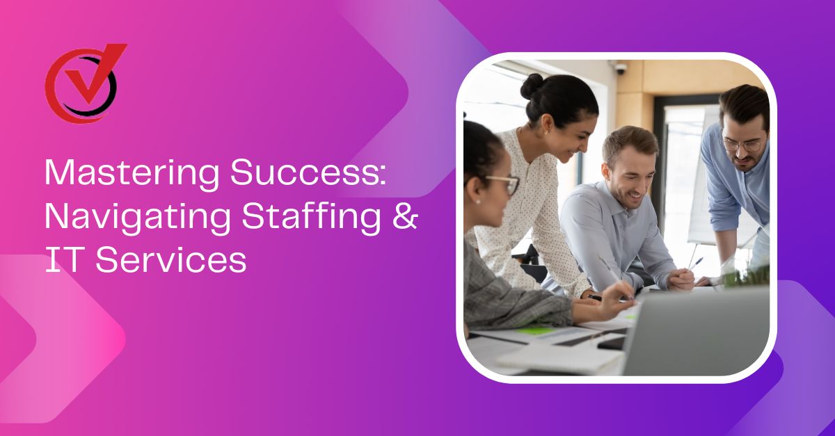 Mastering Success: Navigating Staffing & IT Services